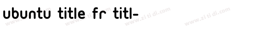 Ubuntu Title fr Titl字体转换